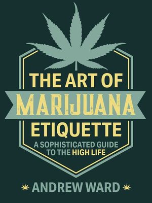 cover image of The Art of Marijuana Etiquette: a Sophisticated Guide to the High Life